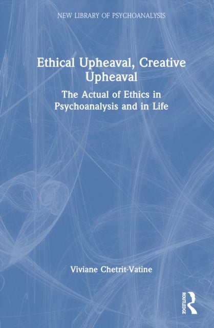 Ethical Upheaval, Creative Upheaval - The Actual of Ethics in Psychoanalysis and in Life