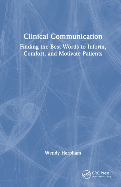 Clinical Communication - Finding the Best Words to Inform, Comfort, and Motivate Patients