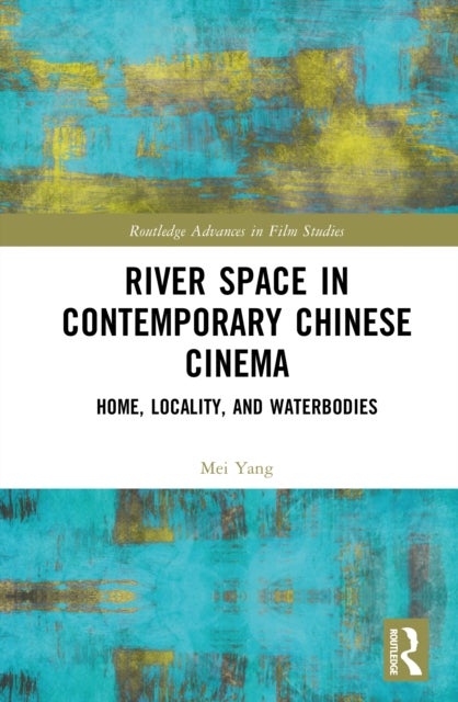 River Space in Contemporary Chinese Cinema - Home, Locality, and Waterbodies