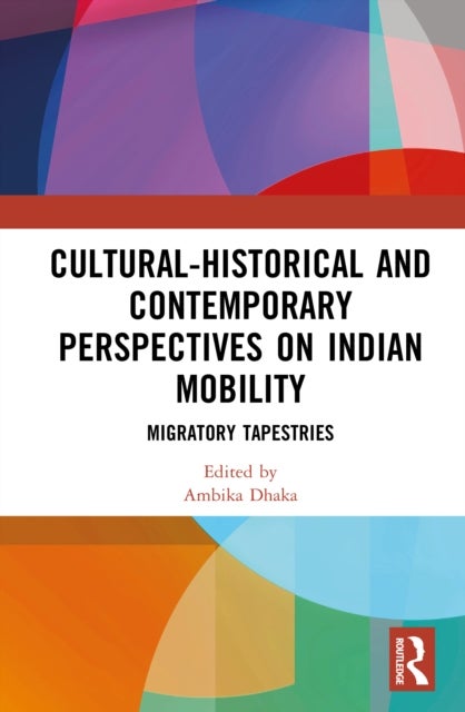 Cultural-Historical and Contemporary Perspectives on Indian Mobility - Migratory Tapestries