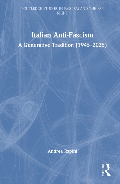 Italian Anti-Fascism - A Generative Tradition (1945–2025)