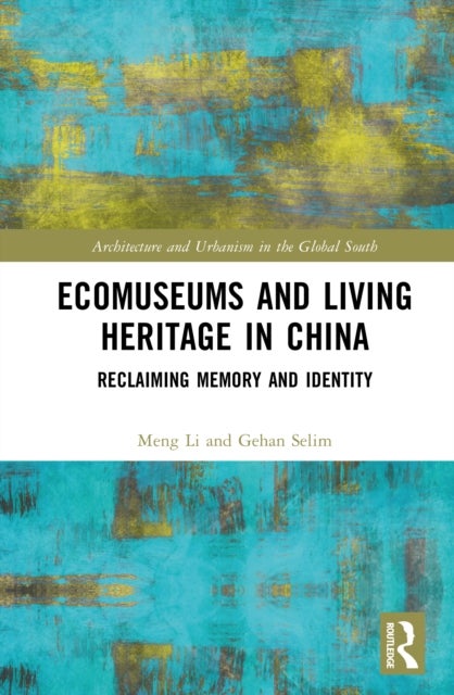 Ecomuseums and Living Heritage in China - Reclaiming Memory and Identity