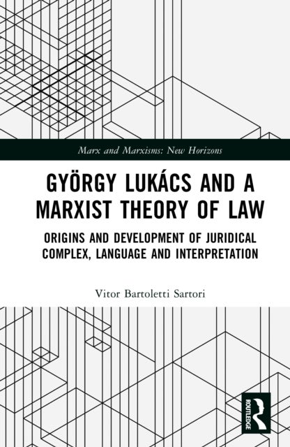Gyorgy Lukacs and the Marxist Approach to Theory of Law - Origins and Development of Juridical Complex, Language and Interpretation