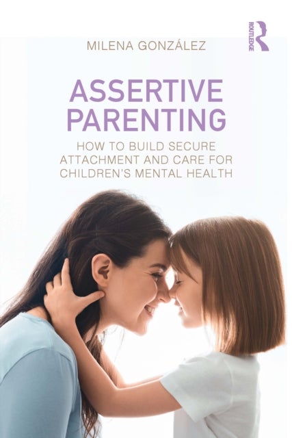 Assertive Parenting - How to Build Secure Attachment and Care for Children's Mental Health