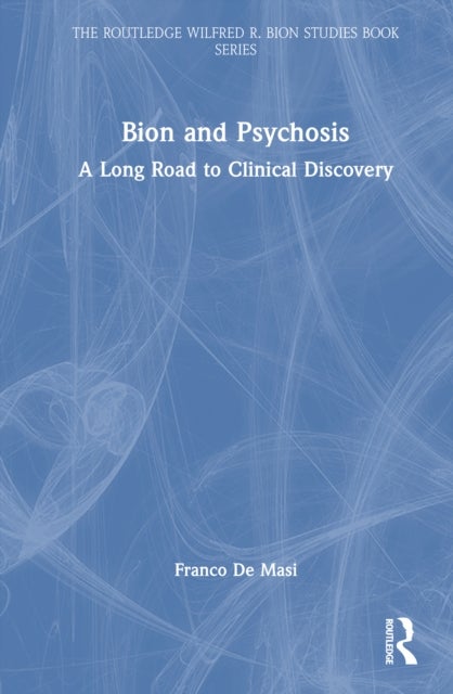 Bion and Psychosis - A Long Road to Clinical Discovery
