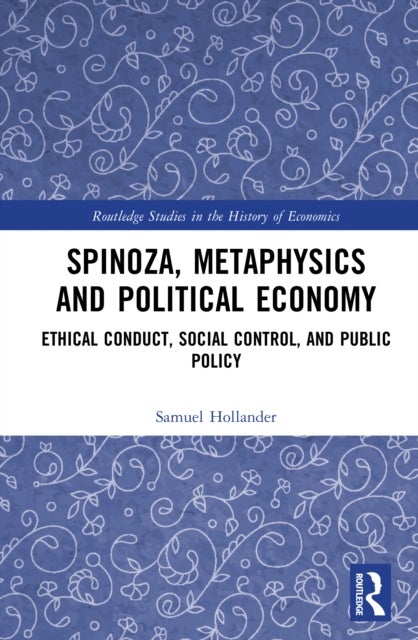 Spinoza, Metaphysics and Political Economy - Ethical Conduct, Social Control, and Public Policy
