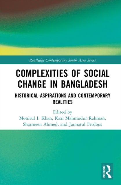 Complexities of Social Change in Bangladesh - Historical Aspirations and Contemporary Realities