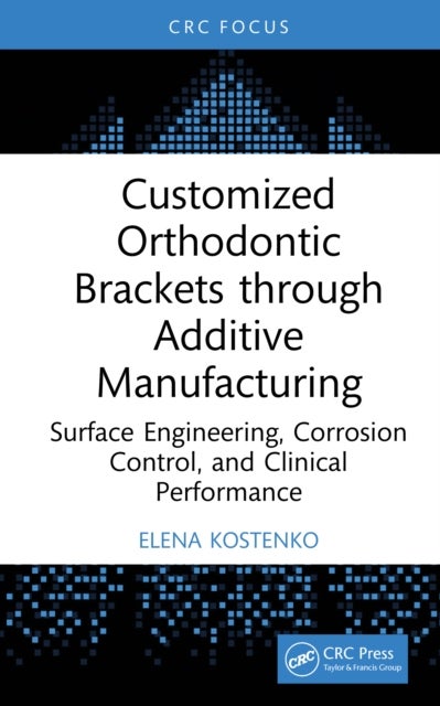 Customized Orthodontic Brackets through Additive Manufacturing - Surface Engineering, Corrosion Control, and Clinical Performance