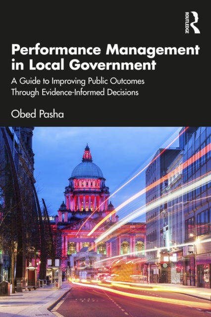 Performance Management in Local Government - A Guide to Improving Public Outcomes Through Evidence-Informed Decisions