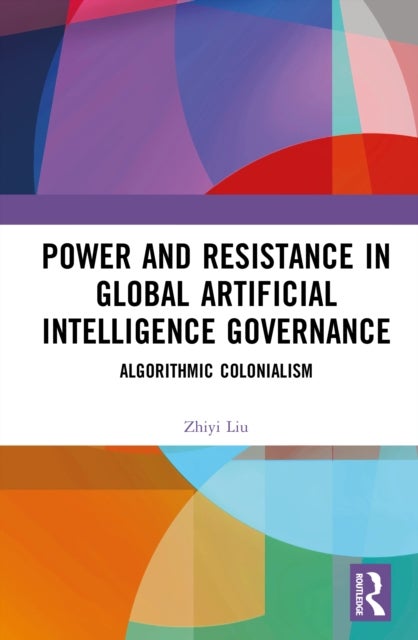 Power and Resistance in Global Artificial Intelligence Governance - Algorithmic Colonialism