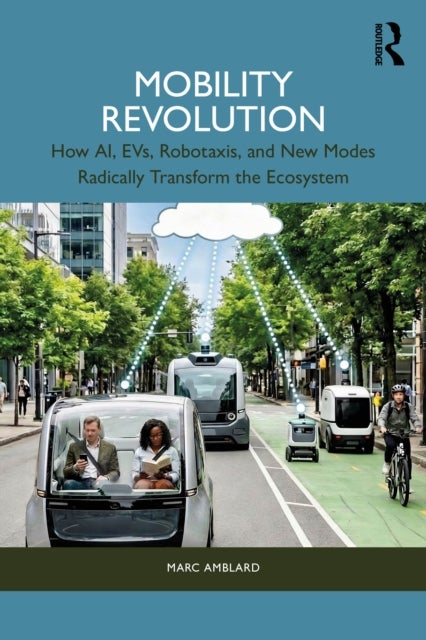 Mobility Revolution - How AI, EVs, Robotaxis, and New Modes Radically Transform the Ecosystem