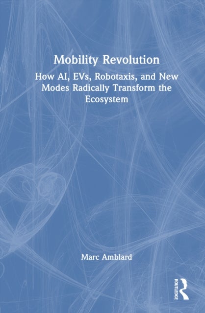 Mobility Revolution - How AI, EVs, Robotaxis, and New Modes Radically Transform the Ecosystem