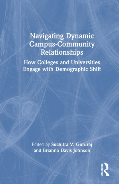 Navigating Dynamic Campus-Community Relationships - How Colleges and Universities Engage with Demographic Shift