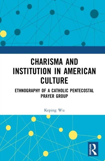 Charisma and Institution in American Culture - Ethnography of a Catholic Pentecostal Prayer Group