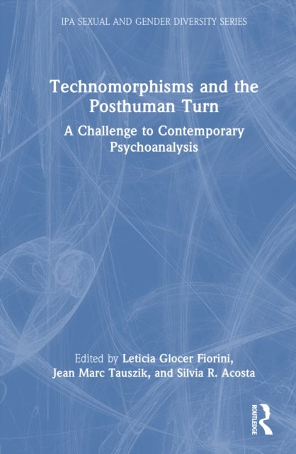 Technomorphisms and the Posthuman Turn - A Challenge to Contemporary Psychoanalysis