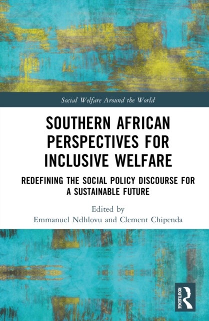 Southern African Perspectives for Inclusive Welfare - Redefining the Social Policy Discourse for a Sustainable Future