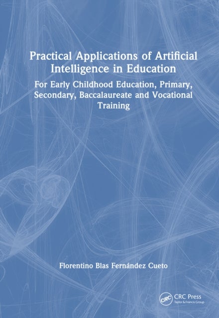 Practical Applications of Artificial Intelligence in Education - For Early Childhood Education, Primary, Secondary, Baccalaureate and Vocational Training