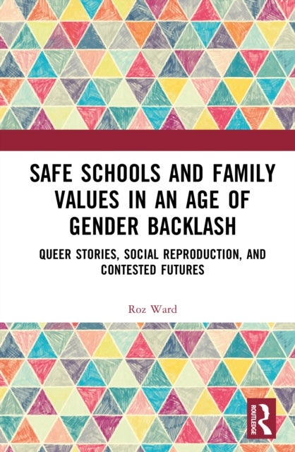 Safe Schools and Family Values in an Age of Gender Backlash - Queer Stories, Social Reproduction, and Contested Futures