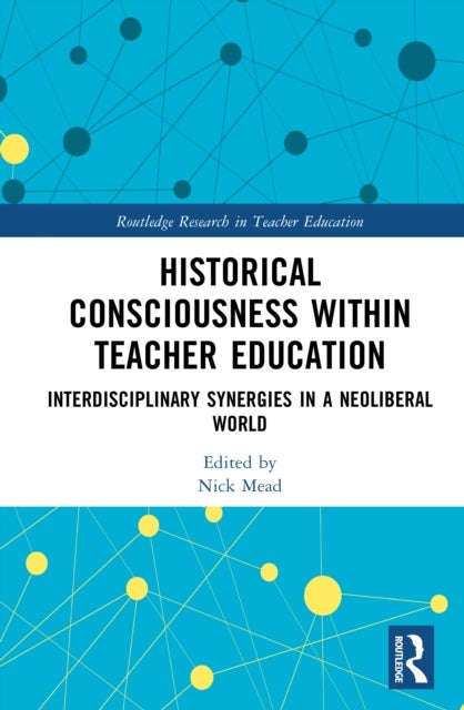 Historical Consciousness within Teacher Education - Interdisciplinary Synergies in a Neoliberal World