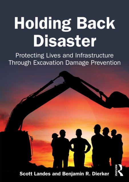 Holding Back Disaster - Protecting Lives and Infrastructure Through Excavation Damage Prevention
