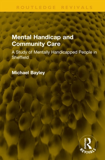 Mental Handicap and Community Care - A Study of Mentally Handicapped People in Sheffield