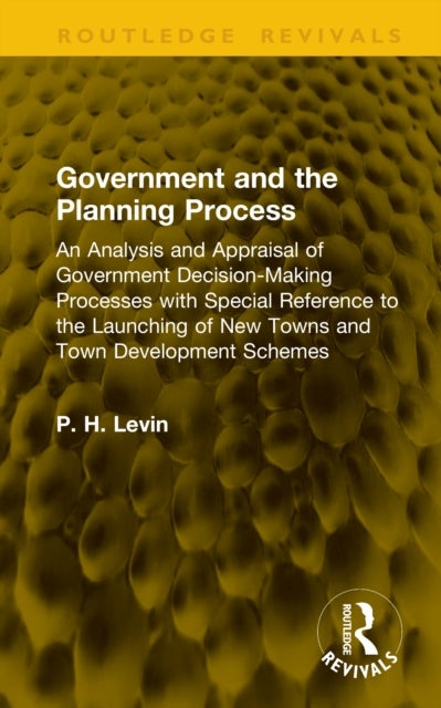 Government and the Planning Process - An Analysis and Appraisal of Government Decision-Making Processes with Special Reference to the Launching of New Towns and Town Development Schemes
