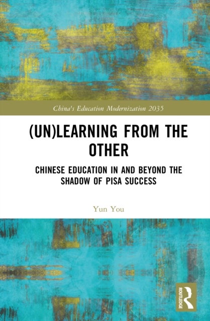 (Un)learning from the Other - Chinese Education in and beyond the Shadow of PISA Success
