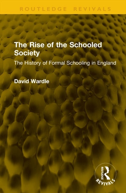 The Rise of the Schooled Society - The History of Formal Schooling in England