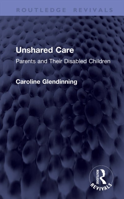 Unshared Care - Parents and Their Disabled Children