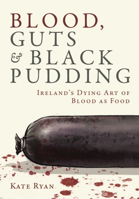 Blood, Guts and Black Pudding - Ireland's Dying Art of Blood as Food