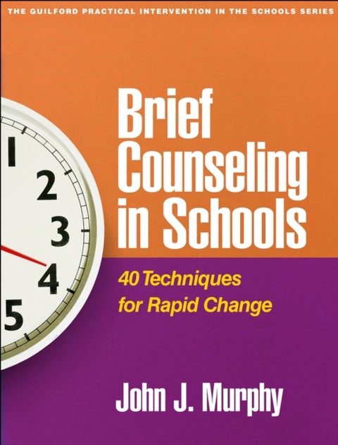 Brief Counseling in Schools - 40 Techniques for Rapid Change