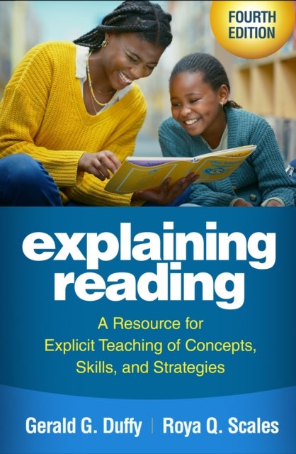 Explaining Reading, Fourth Edition - A Resource for Explicit Teaching of Concepts, Skills, and Strategies
