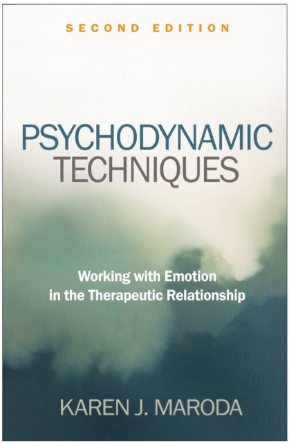 Psychodynamic Techniques, Second Edition - Working with Emotion in the Therapeutic Relationship