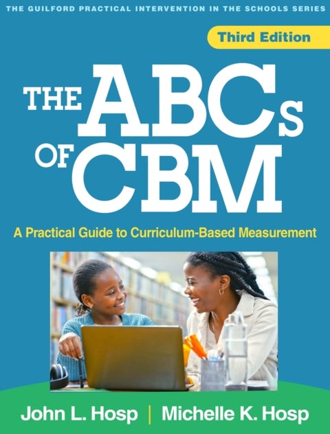 The ABCs of CBM, Third Edition - A Practical Guide to Curriculum-Based Measurement