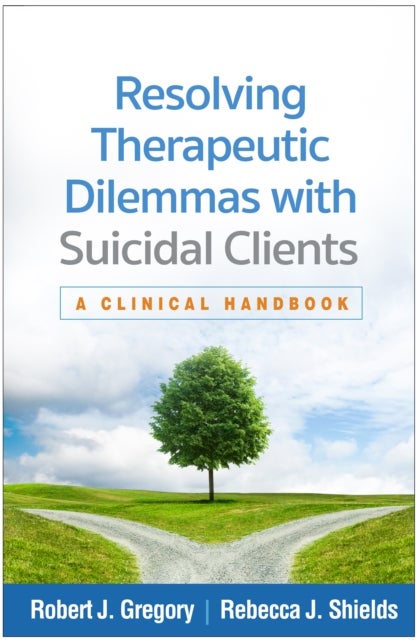 Resolving Therapeutic Dilemmas with Suicidal Clients - A Clinical Handbook