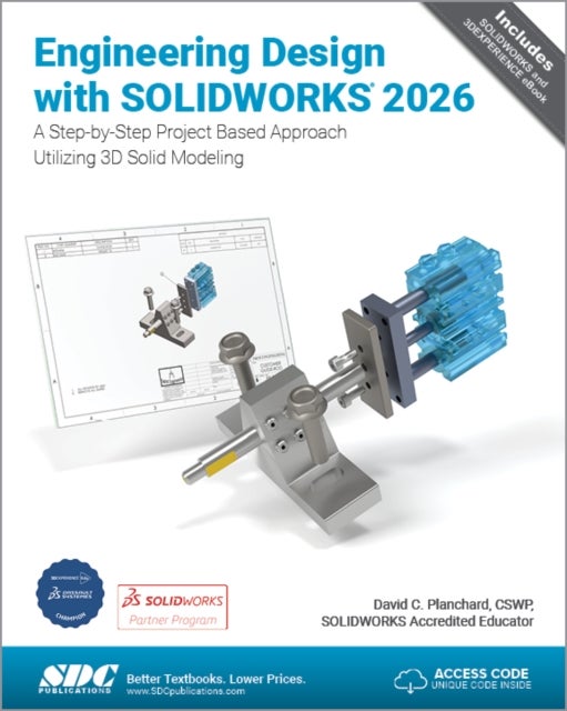 Engineering Design with SOLIDWORKS 2026 - A Step-by-Step Project Based Approach Utilizing 3D Solid Modeling