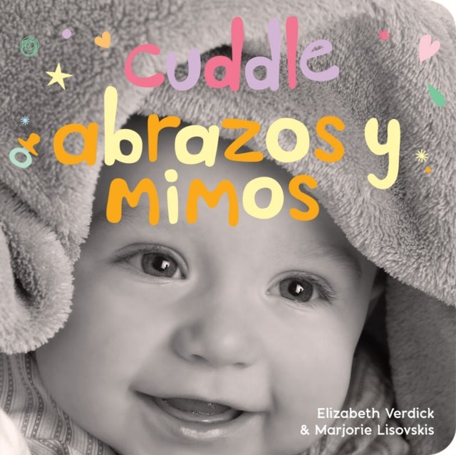 Cuddle / Abrazos y mimos - A board book about snuggling/Un libro de carton sobre afectos y sentimientos