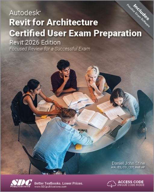 Autodesk Revit for Architecture Certified User Exam Preparation (Revit 2026 Edition) - Focused Review for a Successful Exam