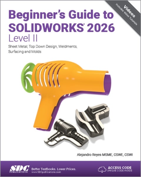 Beginner's Guide to SOLIDWORKS 2026 - Level II - Sheet Metal, Top Down Design, Weldments, Surfacing and Molds