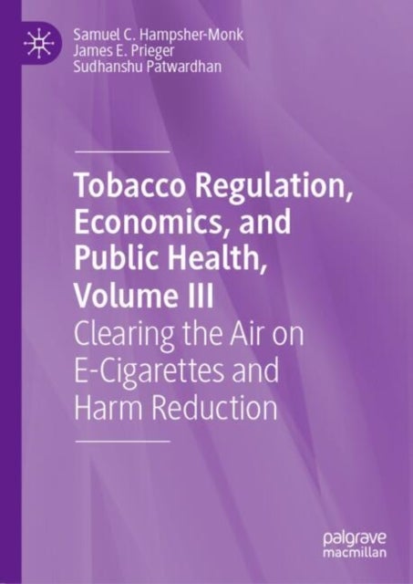 Tobacco Regulation, Economics, and Public Health, Volume III - Clearing the Air on E-Cigarettes and Harm Reduction