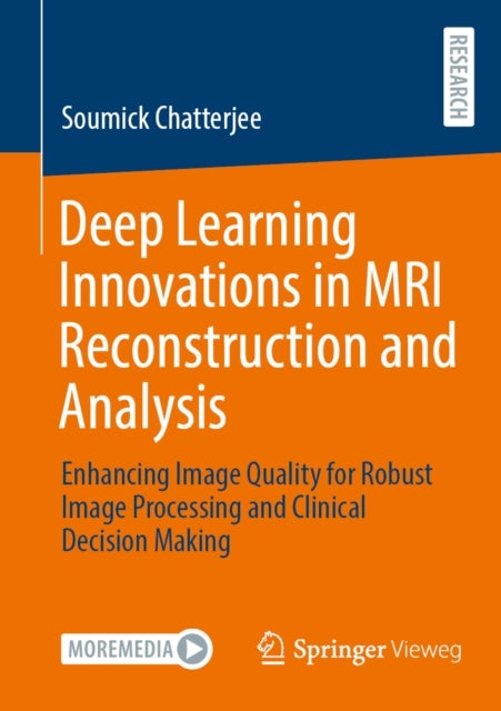Deep Learning Innovations in MRI Reconstruction and Analysis - Enhancing Image Quality for Robust Image Processing and Clinical Decision Making