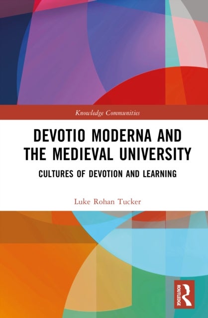 Devotio Moderna and the Medieval University - Cultures of Devotion and Learning
