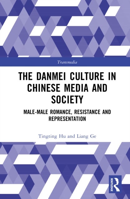 The Danmei Culture in Chinese Media and Society - Male-Male Romance, Resistance and Representation