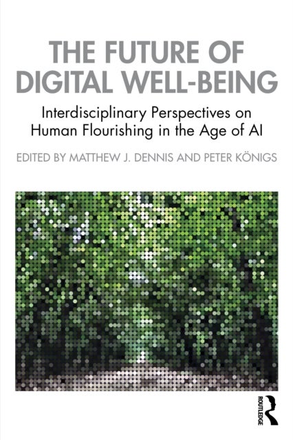The Future of Digital Well-Being - Interdisciplinary Perspectives on Human Flourishing in the Age of AI