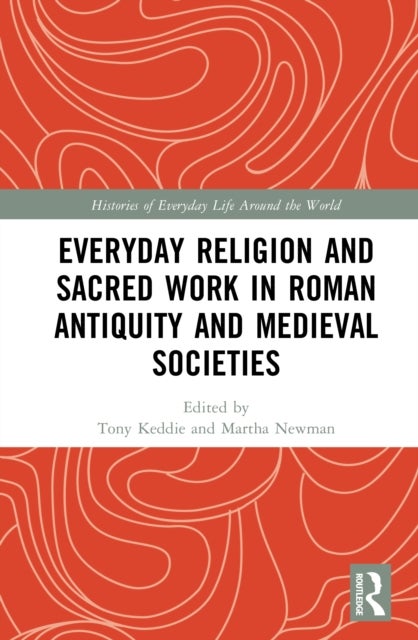Everyday Religion and Sacred Work in Roman Antiquity and Medieval Societies