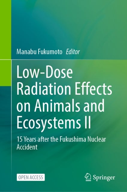 Low-Dose Radiation Effects on Animals and Ecosystems II - 15 Years after the Fukushima Nuclear Accident