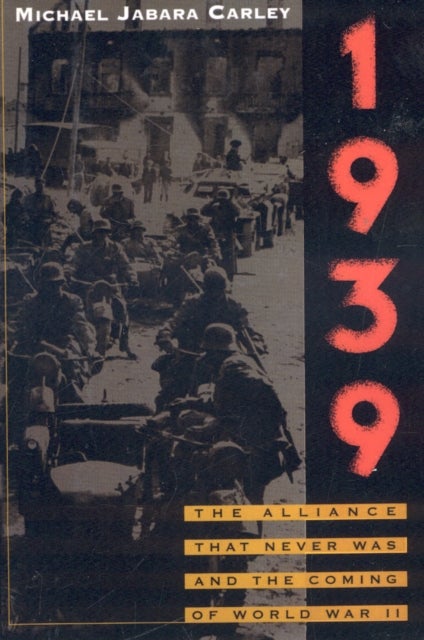 1939 - The Alliance That Never Was and the Coming of World War II