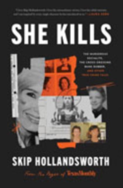 She Kills - The Murderous Socialite, the Cross-Dressing Bank Robber, and Other True Crime Tales