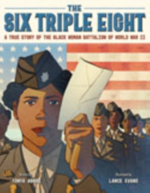 The Six Triple Eight - A True Story of the Black Woman Battalion of World War II