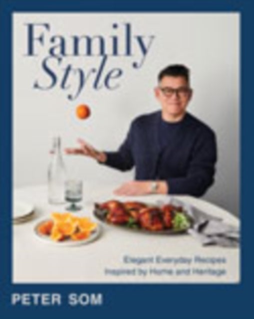 Family Style - Elegant Everyday Recipes Inspired by Home and Heritage